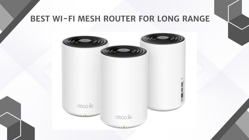 Best WiFI Mesh Router for Long Range