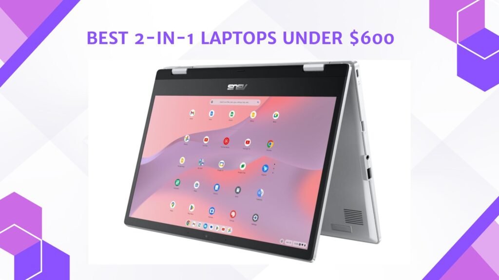 Best 2 in 1 laptop under 600
