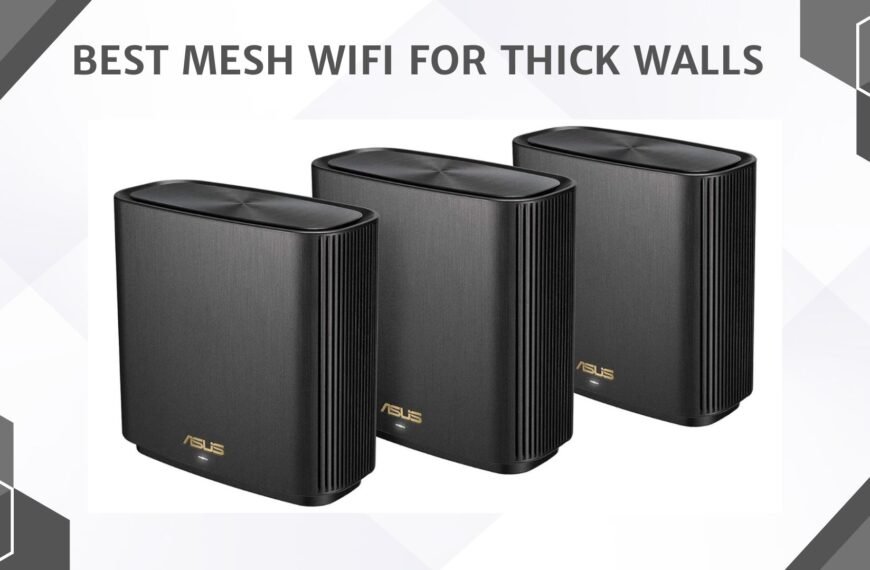 Best Mesh WiFi for Thick Walls